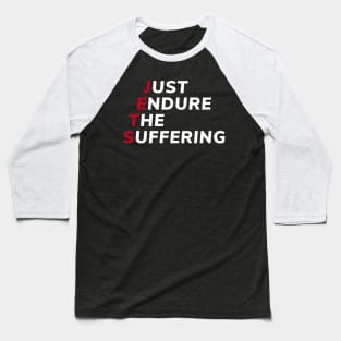 Just Endure The Suffering Baseball T-Shirt